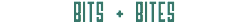 BITS + BITES